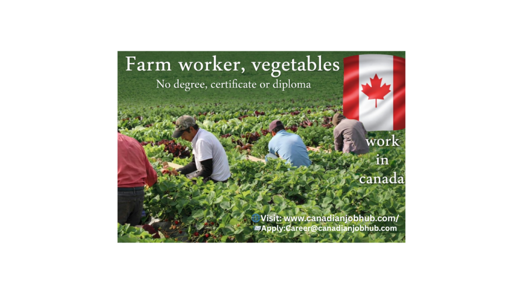 Urgent Canada Farm Worker Jobs