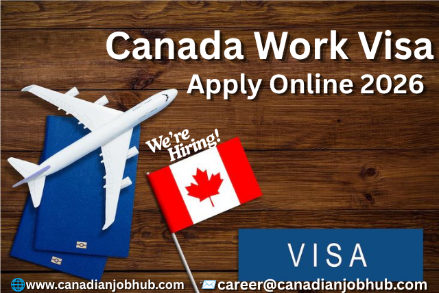 Canada Work Visa Apply Online 2026 – Step-by-Step Guide for Foreign Workers Applying for a Canadian Work Permit